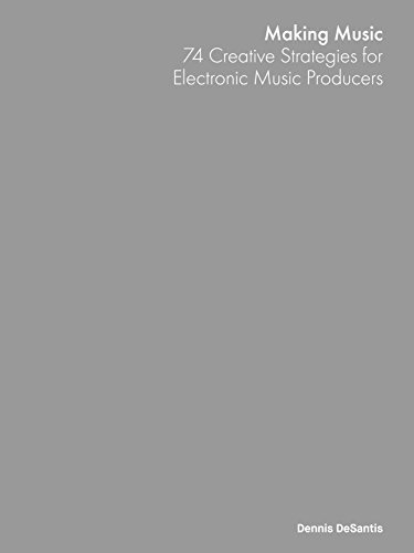 Making Music: 74 Creative Strategies for Electronic Music Producers (English Edition)