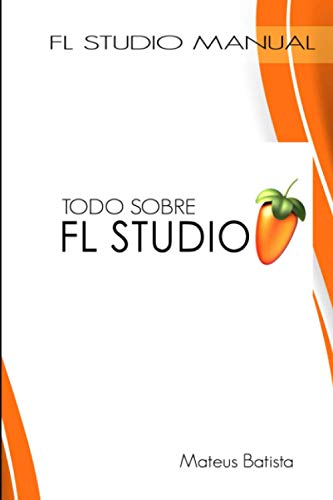 Todo Sobre FL Studio