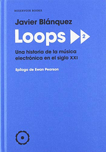 Loops 2: Una historia de la música electrónica en el siglo XXI (Reservoir Narrativa)