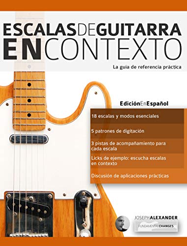 Escalas de guitarra en contexto: Domina y aplica todas las escalas y modos esenciales en la guitarra