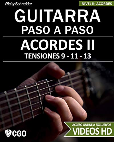 Acordes II - Guitarra Paso a Paso - con Videos HD: TENSIONES 9 - 11 - 13 - Digitaciones: bajo en 6ª, 5ª y 4ª cuerda. Estilos y Arreglos: Jazz, Bossa, ... Guitarra Paso a Paso. Con videos HD)