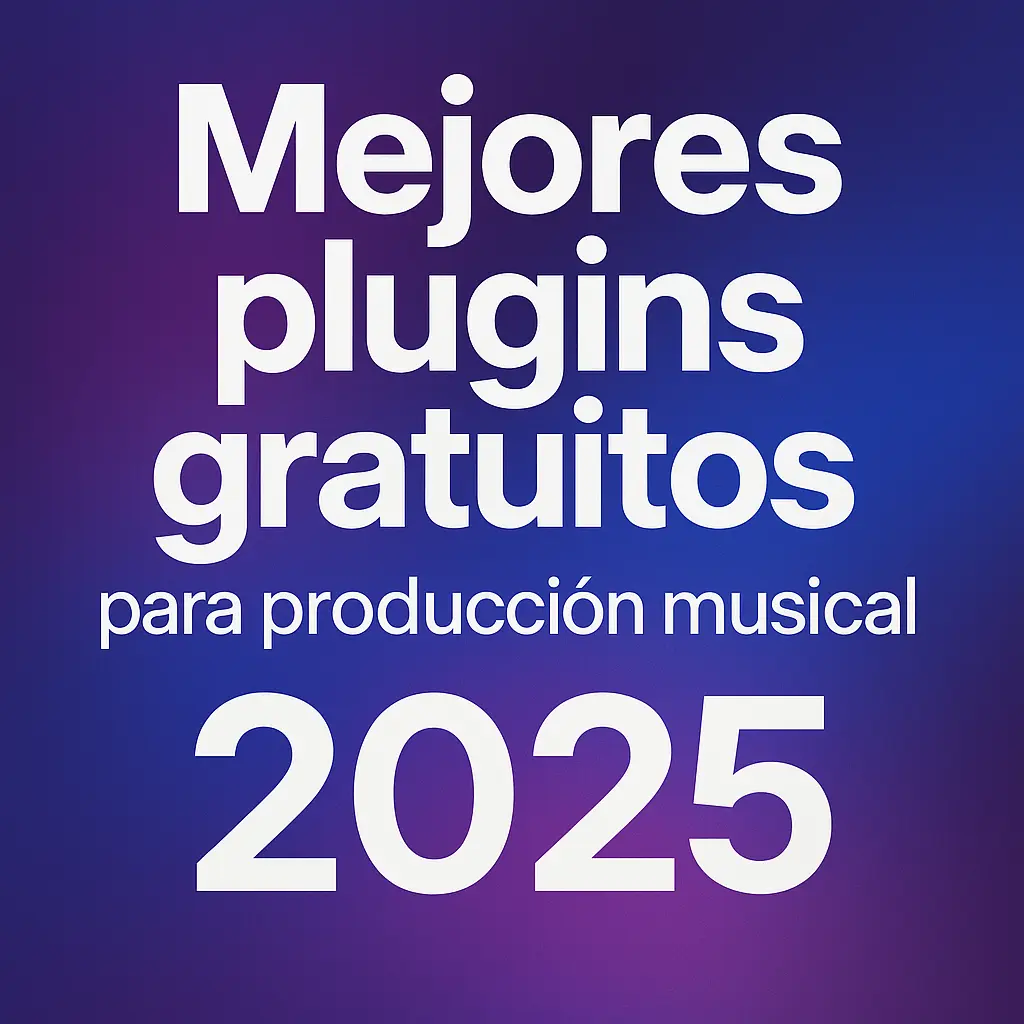 Portada del artículo Mejores Plugins Gratuitos para Producción Musical en 2025