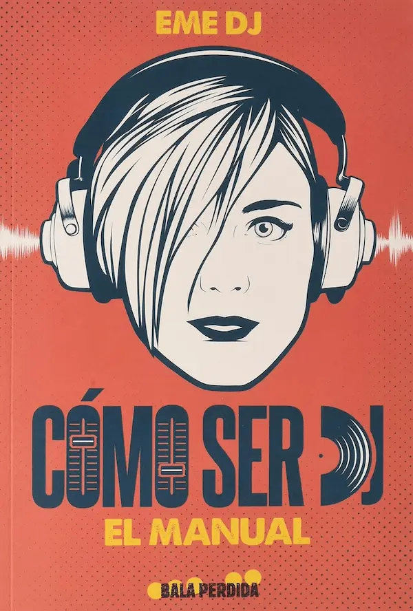 Portada del libro Cómo ser DJ: El manual de Eme DJ